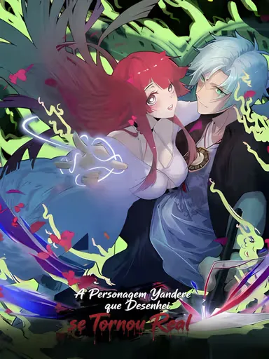 A Personagem Yandere que Desenhei se Tornou Real